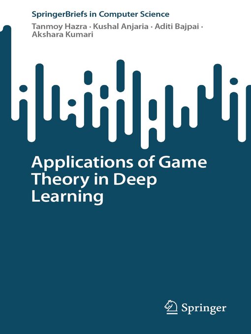 Title details for Applications of Game Theory in Deep Learning by Tanmoy Hazra - Available